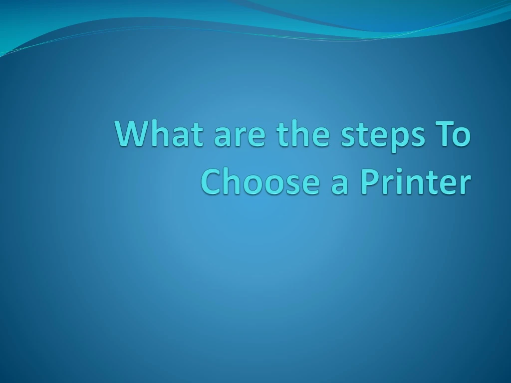 what are the steps to choose a printer