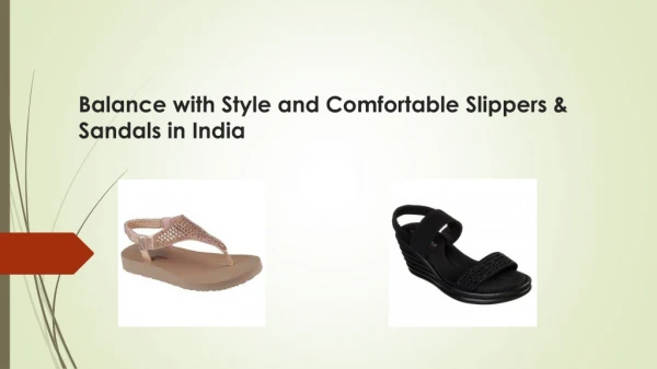 Balance with Style and Comfortable Slippers & Sandals in India