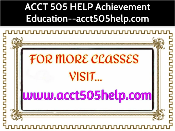 ACCT 505 HELP Achievement Education--acct505help.com