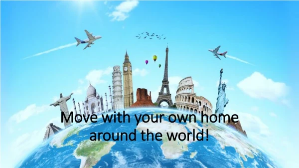 Move with your own home around the world!
