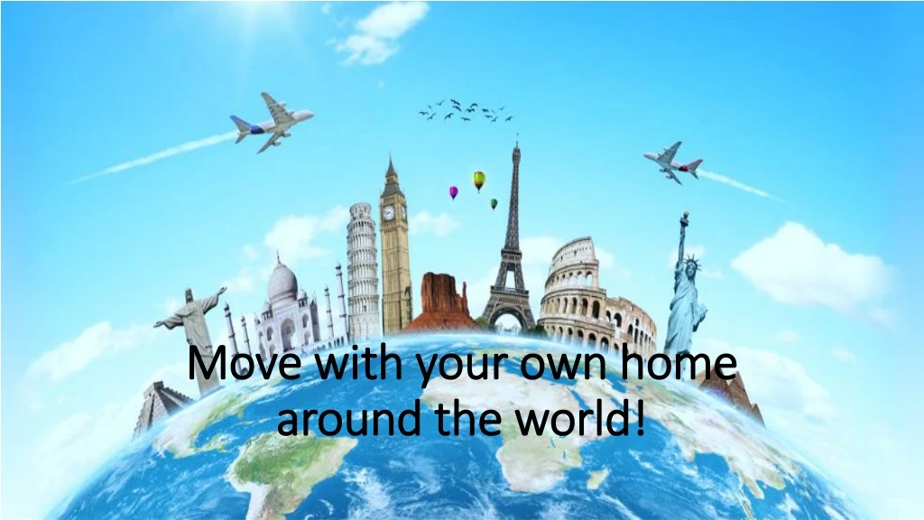 move with your own home around the world