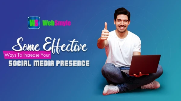 Some Effective Ways To Increase Your Social Media Presence