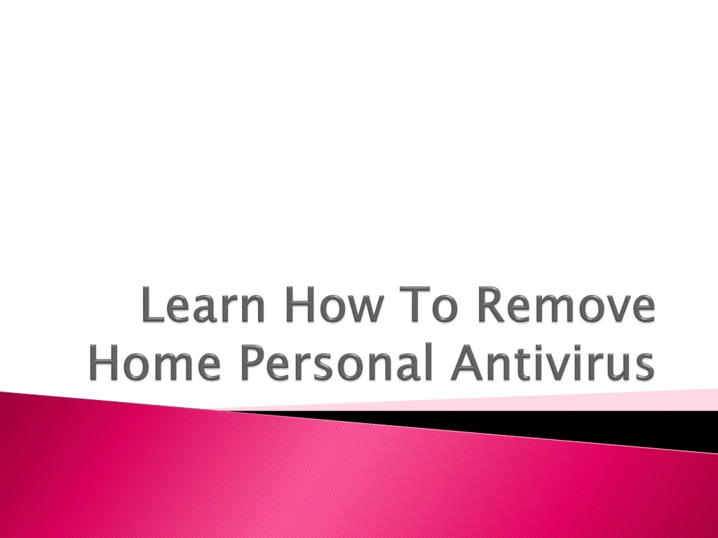 learn how to remove home personal antivirus