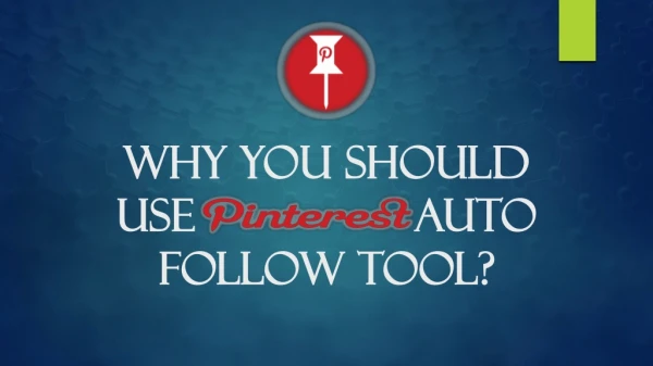 Why You Should Use Pinterest Auto Follow Tool