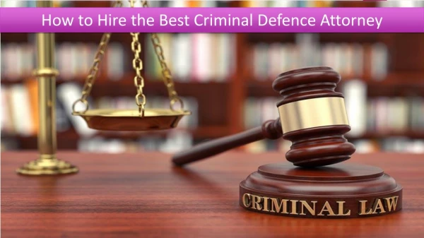 How to Hire the Best Criminal Defense Attorney