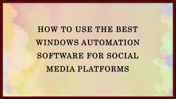 How To Use The Best Windows Automation Software For Social Media