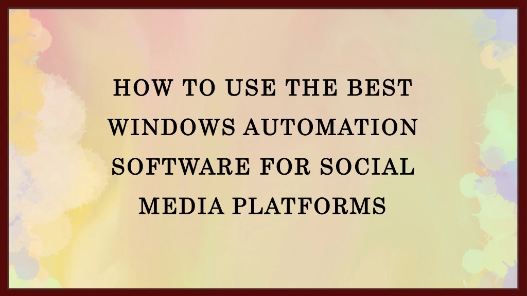 how to use the best windows automation software