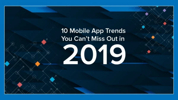 10 Mobile App Trends You Can't Miss Out in 2019