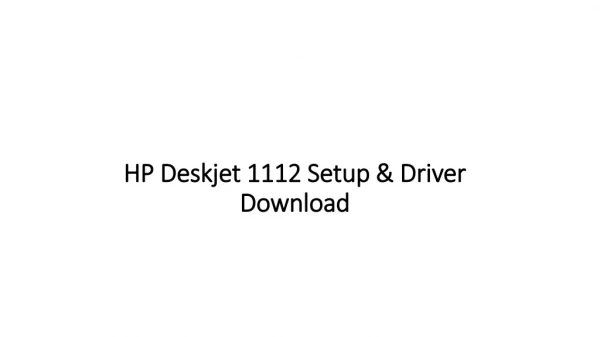 123 HP Deskjet 1112 Unboxing Setup & Driver Download Guidance