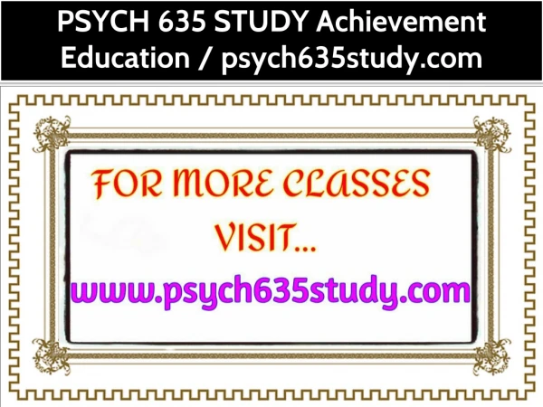 PSYCH 635 STUDY Achievement Education / psych635study.com