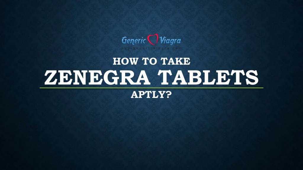 how to take zenegra tablets aptly