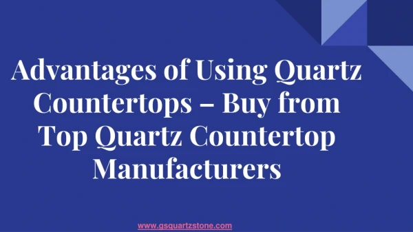 Advantages of Using Quartz Countertops Buy from Top Quartz Countertop Manufacturers