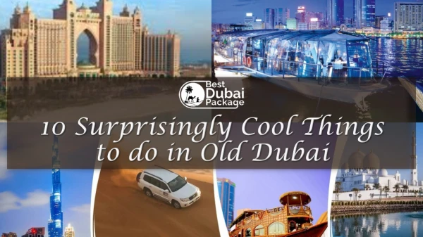 10 Surprisingly Cool Things to do in Old Dubai