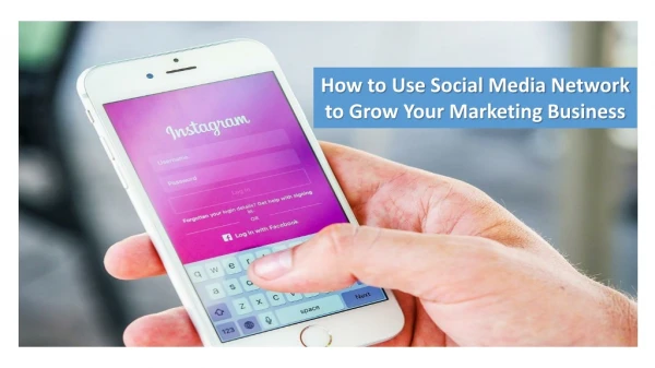 How to Use Social Media Network to Grow Your Marketing Business