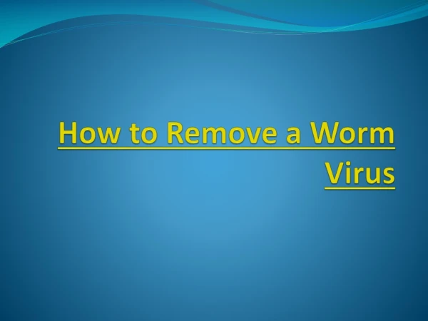 Learn How To Remove a Worm Virus