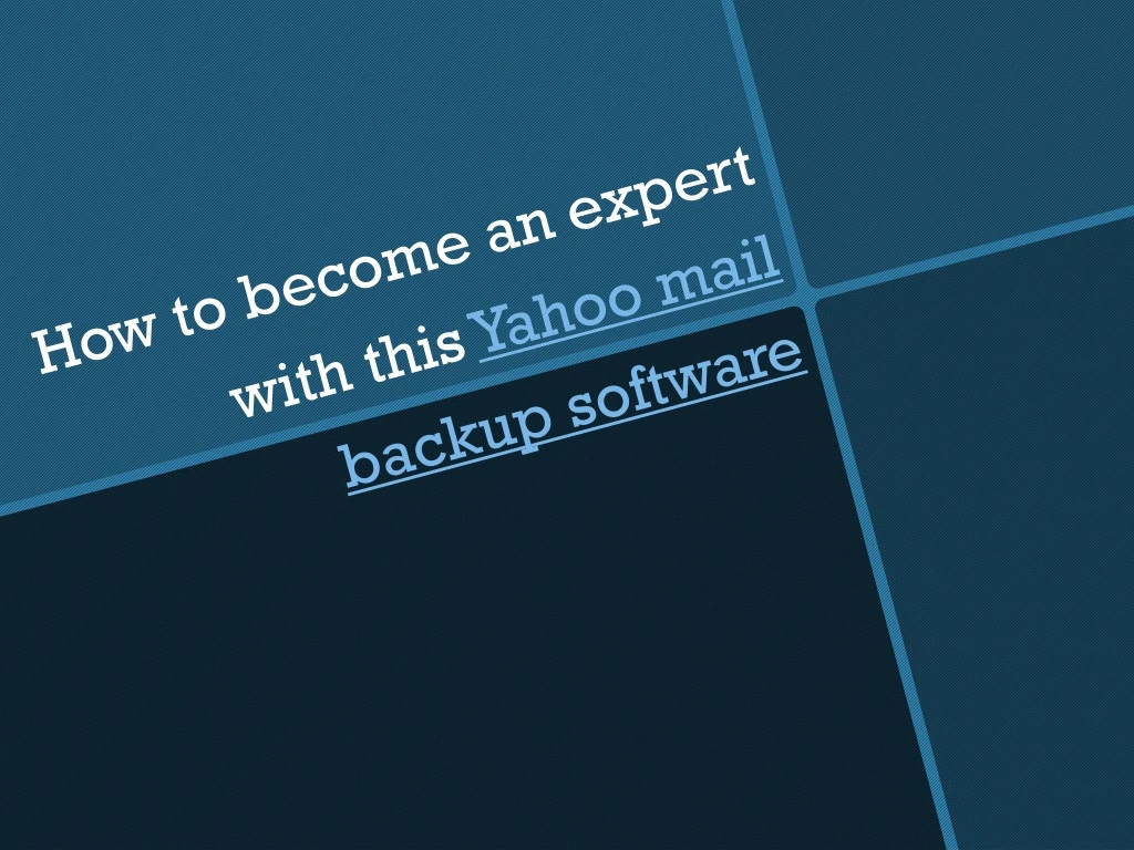 how to become an expert with this yahoo mail backup software