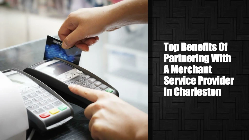 top benefits of partnering with a merchant service provider in charleston