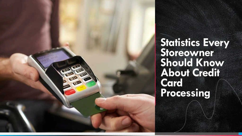 statistics every storeowner should know about credit card processing