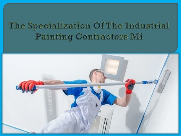 The Specialization Of The Industrial Painting Contractors Mi