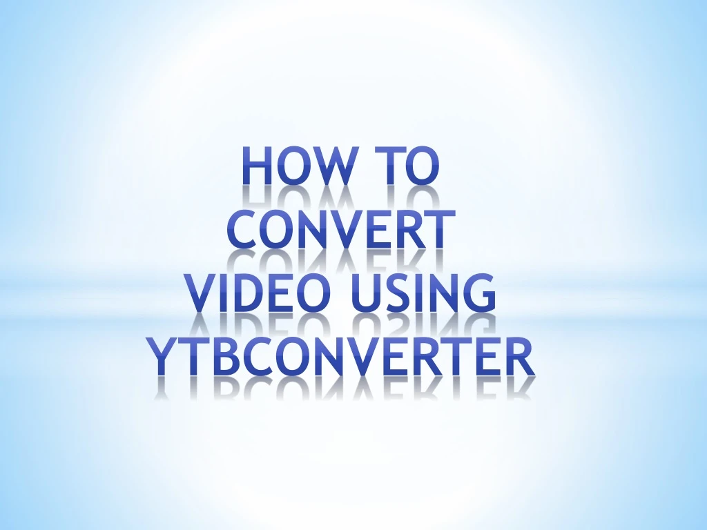 how to convert video using ytbconverter