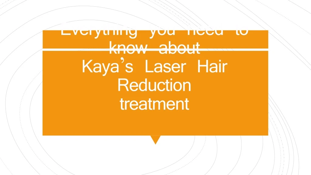everything you need to know about kaya s laser hair reduction treatment
