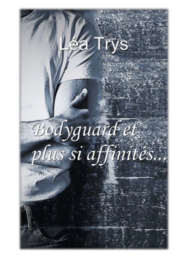 [PDF] Free Download Bodyguard et plus si affinités... By Léa Trys