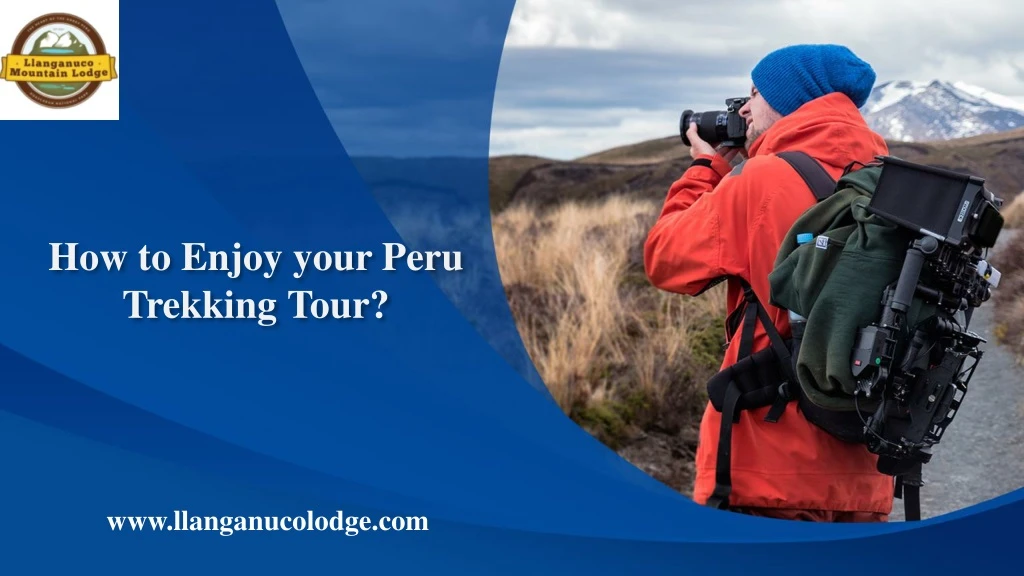 how to enjoy your peru trekking tour