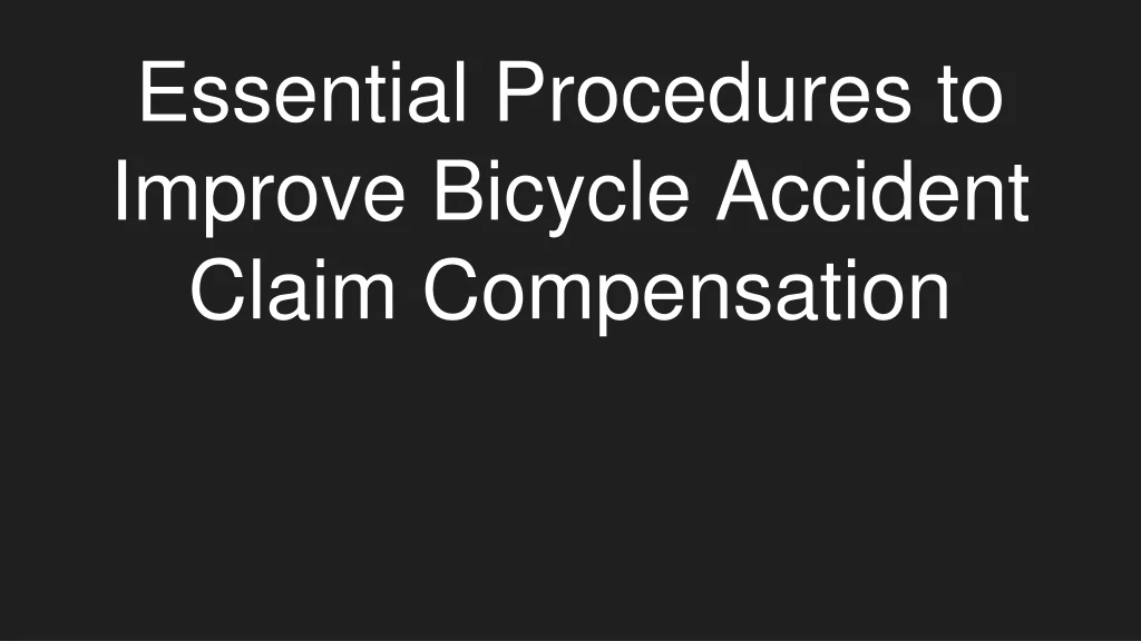 essential procedures to improve bicycle accident claim compensation