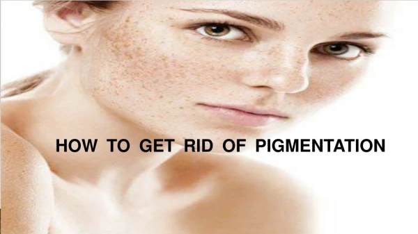 How to Get Rid of Pigmentation