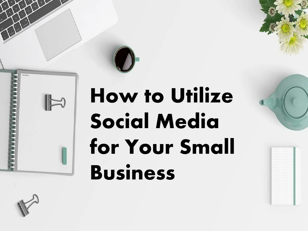 how to utilize social media for your small