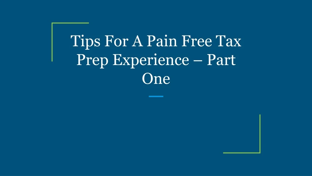 tips for a pain free tax prep experience part one