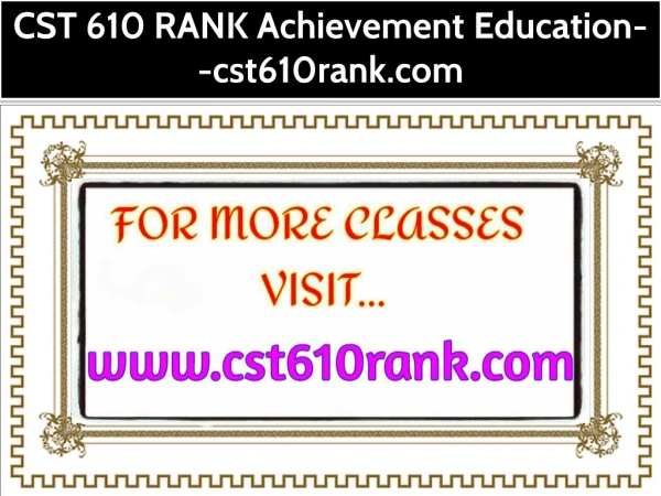 CST 610 RANK Achievement Education--cst610rank.com