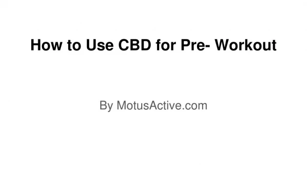 How to Use CBD for Pre- Workout