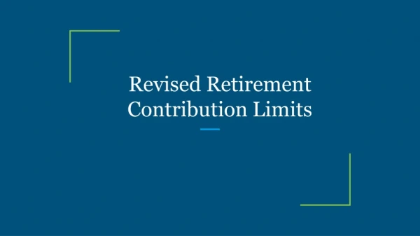 Revised Retirement Contribution Limits