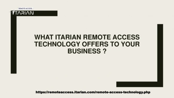 What Itarian Remote Access technology offers to your business ?
