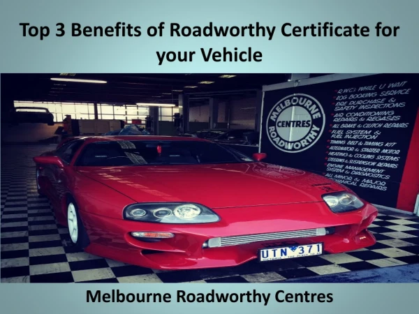Top 3 Benefits of Roadworthy Certificate for your Vehicle