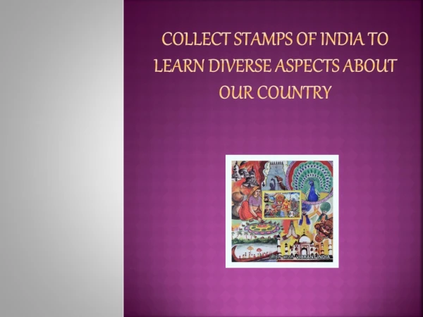 Collect stamps of India to learn diverse aspects about our country