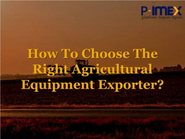 How To Choose The Right Agricultural Equipment Exporters?
