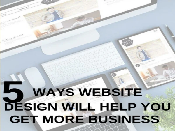 5 Ways Website Design Will Help You Get More Business