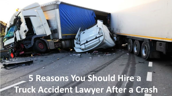 5 Reasons You Should Hire a Truck Accident Lawyer After a Crash