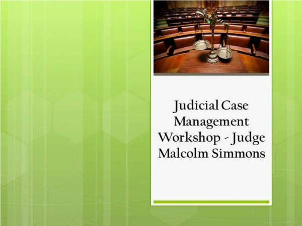 To Learn About Judge Malcolm Simmons Case Management Workshop