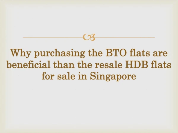 Why purchasing the BTO flats are beneficial than the resale HDB flats for sale in Singapore