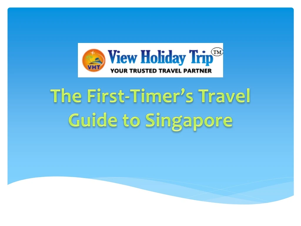 the first timer s travel guide to singapore