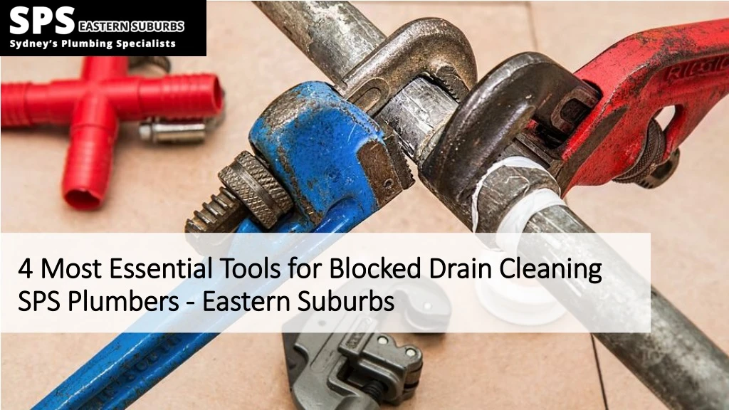 4 most essential tools for blocked drain cleaning sps plumbers eastern suburbs