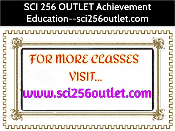 SCI 256 OUTLET Achievement Education--sci256outlet.com