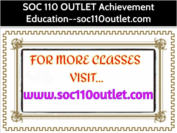 SOC 110 OUTLET Achievement Education--soc110outlet.com