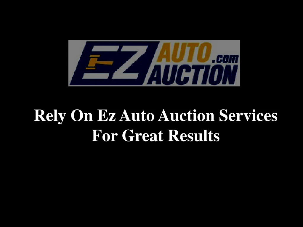 rely on ez auto auction services for great results