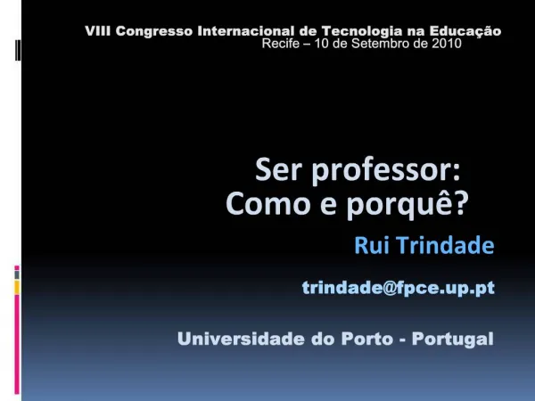 VIII Congresso Internacional de Tecnologia na Educa o Recife 10 de Setembro de 2010 Ser professor: Como e porq
