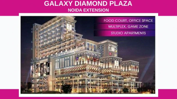 Galaxy Diamond Plaza, Noida Extension Retail shops at 24 lacs*