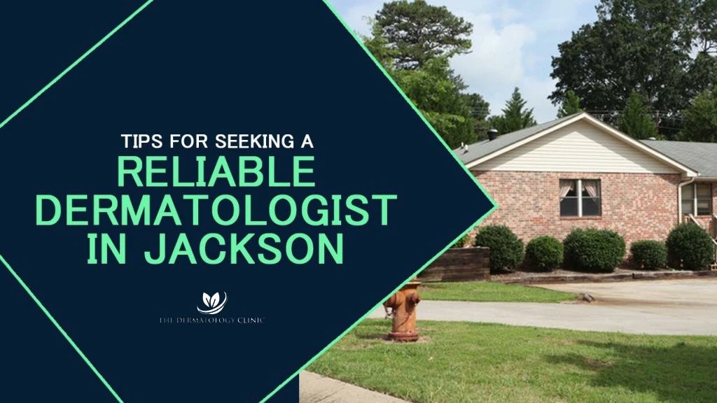 tips for seeking a reliable dermatologist in jackson